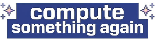 COMPUTE SOMETHING AGAIN