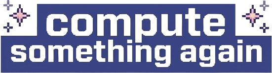COMPUTE SOMETHING AGAIN